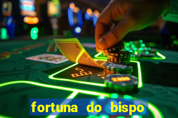 fortuna do bispo samuel ferreira